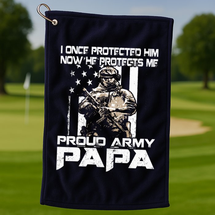 I Once Protected Him Now He Protects Me Proud Army Papa Golf Towel