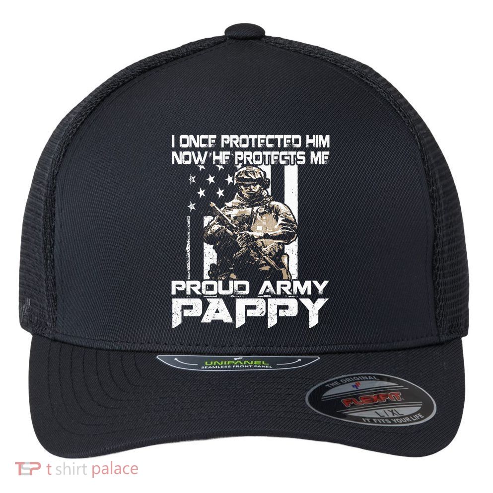 I Once Protected Him Now He Protects Me Proud Army Pappy Flexfit Unipanel Trucker Cap