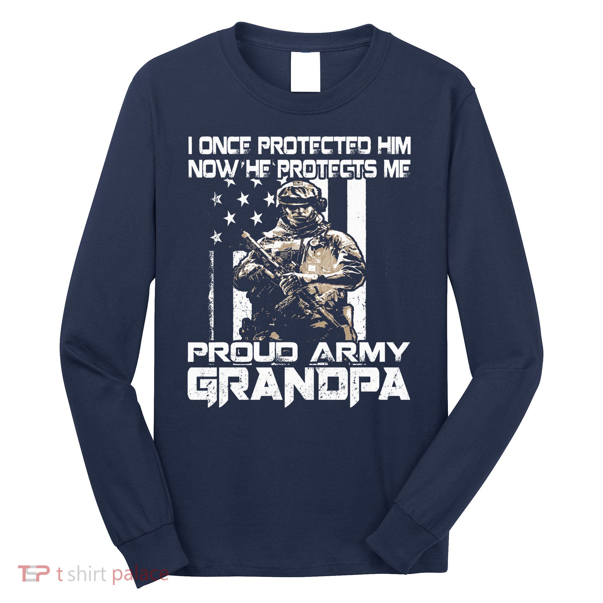 I Once Protected Him Now He Protects Me Proud Army Grandpa Long Sleeve Shirt