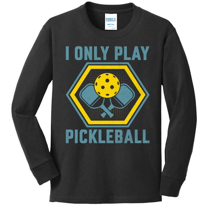 I Only Play Pickleball Kids Long Sleeve Shirt