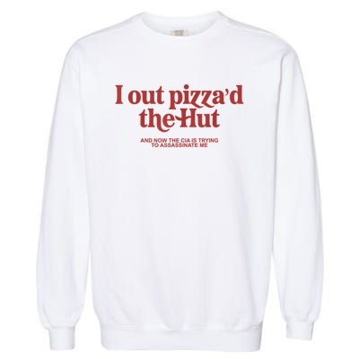 I Out Pizza'd The Hut Garment-Dyed Sweatshirt