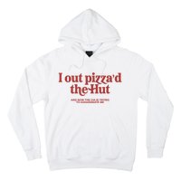 I Out Pizza'd The Hut Hoodie