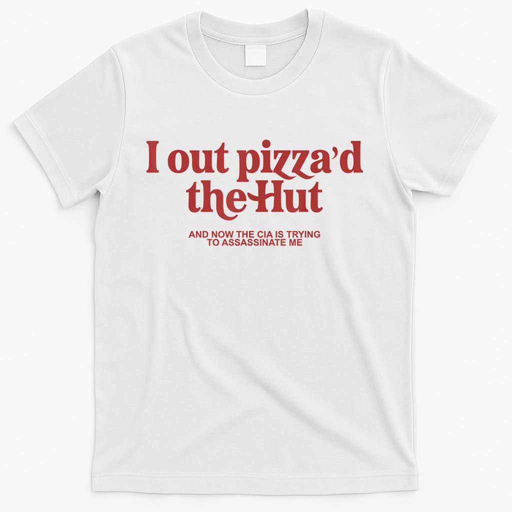 I Out Pizza'd The Hut T-Shirt