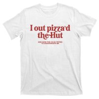 I Out Pizza'd The Hut T-Shirt