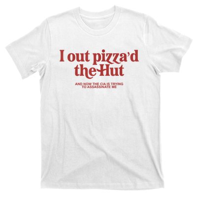 I Out Pizza'd The Hut T-Shirt