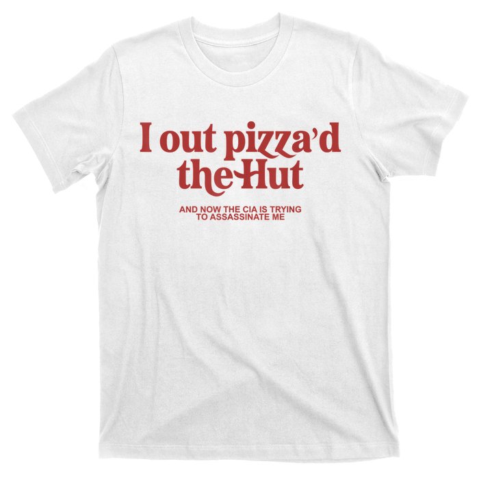 I Out Pizza'd The Hut T-Shirt