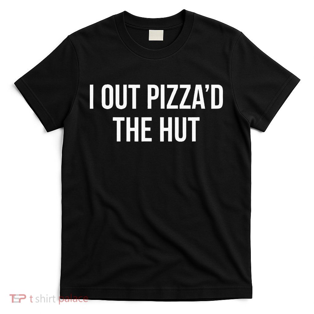 I Out PizzaD The Hut T-Shirt
