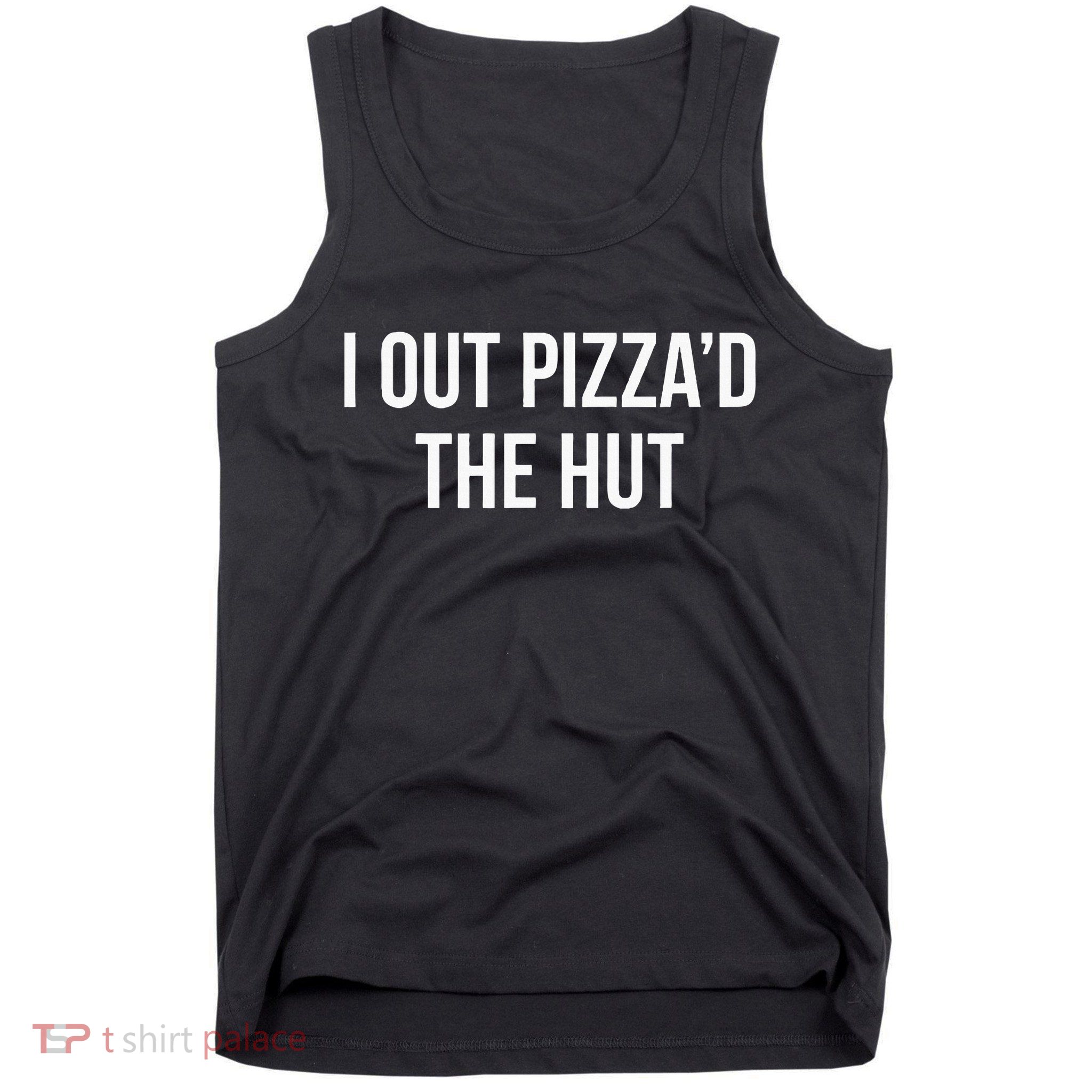 I Out PizzaD The Hut Tank Top
