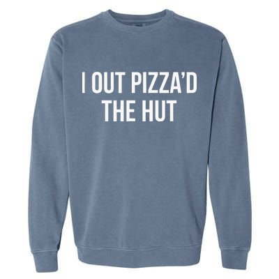 I Out PizzaD The Hut Garment-Dyed Sweatshirt