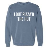 I Out PizzaD The Hut Garment-Dyed Sweatshirt