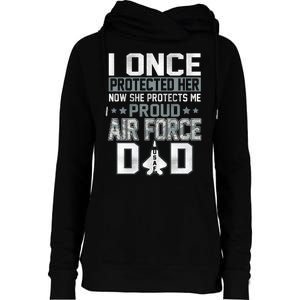 I ONCE PROTECTED Her NOW SHE PROTECTS ME PROUD AIR FORCE DAD Womens Funnel Neck Pullover Hood