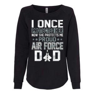 I ONCE PROTECTED Her NOW SHE PROTECTS ME PROUD AIR FORCE DAD Womens California Wash Sweatshirt