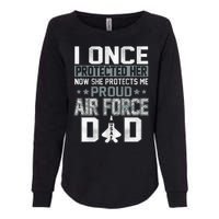 I ONCE PROTECTED Her NOW SHE PROTECTS ME PROUD AIR FORCE DAD Womens California Wash Sweatshirt