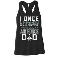 I ONCE PROTECTED Her NOW SHE PROTECTS ME PROUD AIR FORCE DAD Women's Racerback Tank