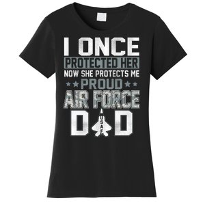 I ONCE PROTECTED Her NOW SHE PROTECTS ME PROUD AIR FORCE DAD Women's T-Shirt