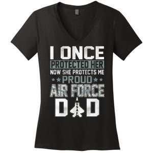 I ONCE PROTECTED Her NOW SHE PROTECTS ME PROUD AIR FORCE DAD Women's V-Neck T-Shirt