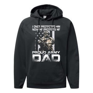 I Once Protected Him Now He Protects Me Proud Army Dad Performance Fleece Hoodie