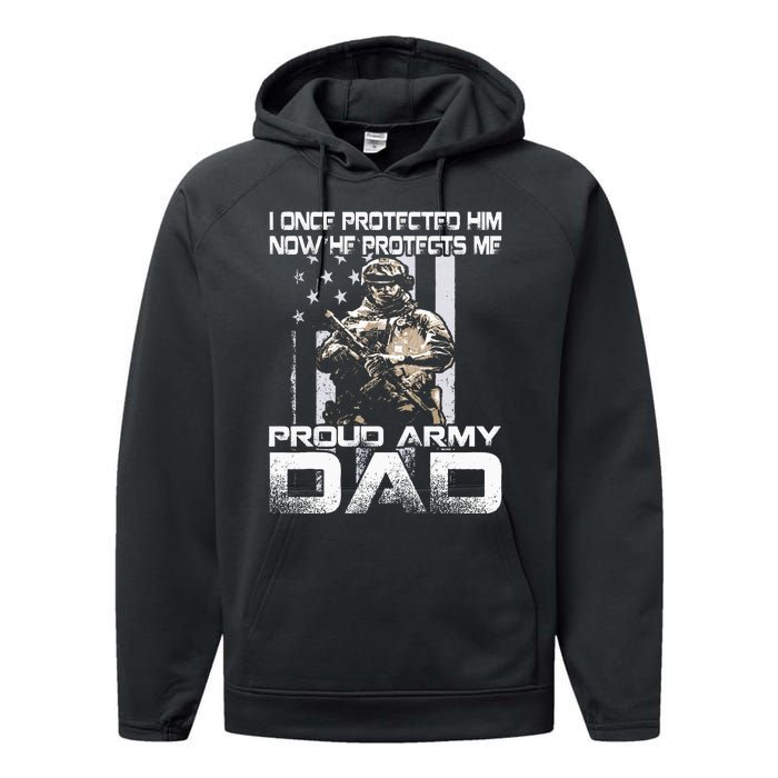 I Once Protected Him Now He Protects Me Proud Army Dad Performance Fleece Hoodie