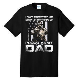 I Once Protected Him Now He Protects Me Proud Army Dad Tall T-Shirt