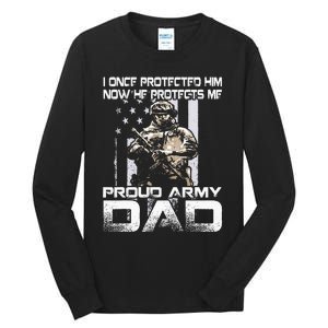 I Once Protected Him Now He Protects Me Proud Army Dad Tall Long Sleeve T-Shirt