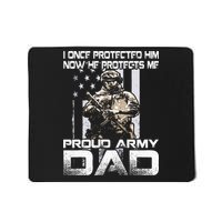 I Once Protected Him Now He Protects Me Proud Army Dad Mousepad
