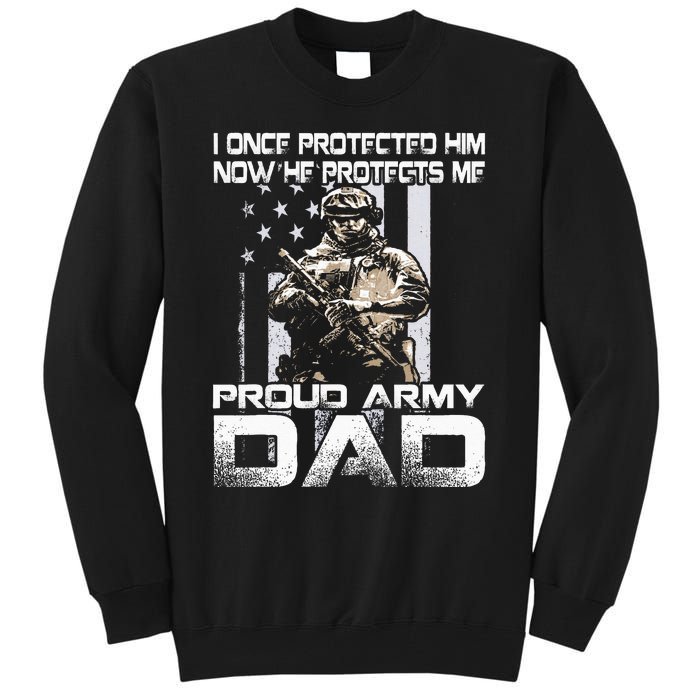 I Once Protected Him Now He Protects Me Proud Army Dad Tall Sweatshirt