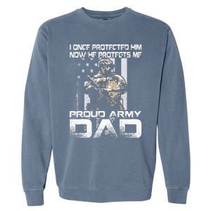 I Once Protected Him Now He Protects Me Proud Army Dad Garment-Dyed Sweatshirt