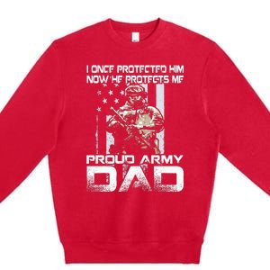 I Once Protected Him Now He Protects Me Proud Army Dad Premium Crewneck Sweatshirt