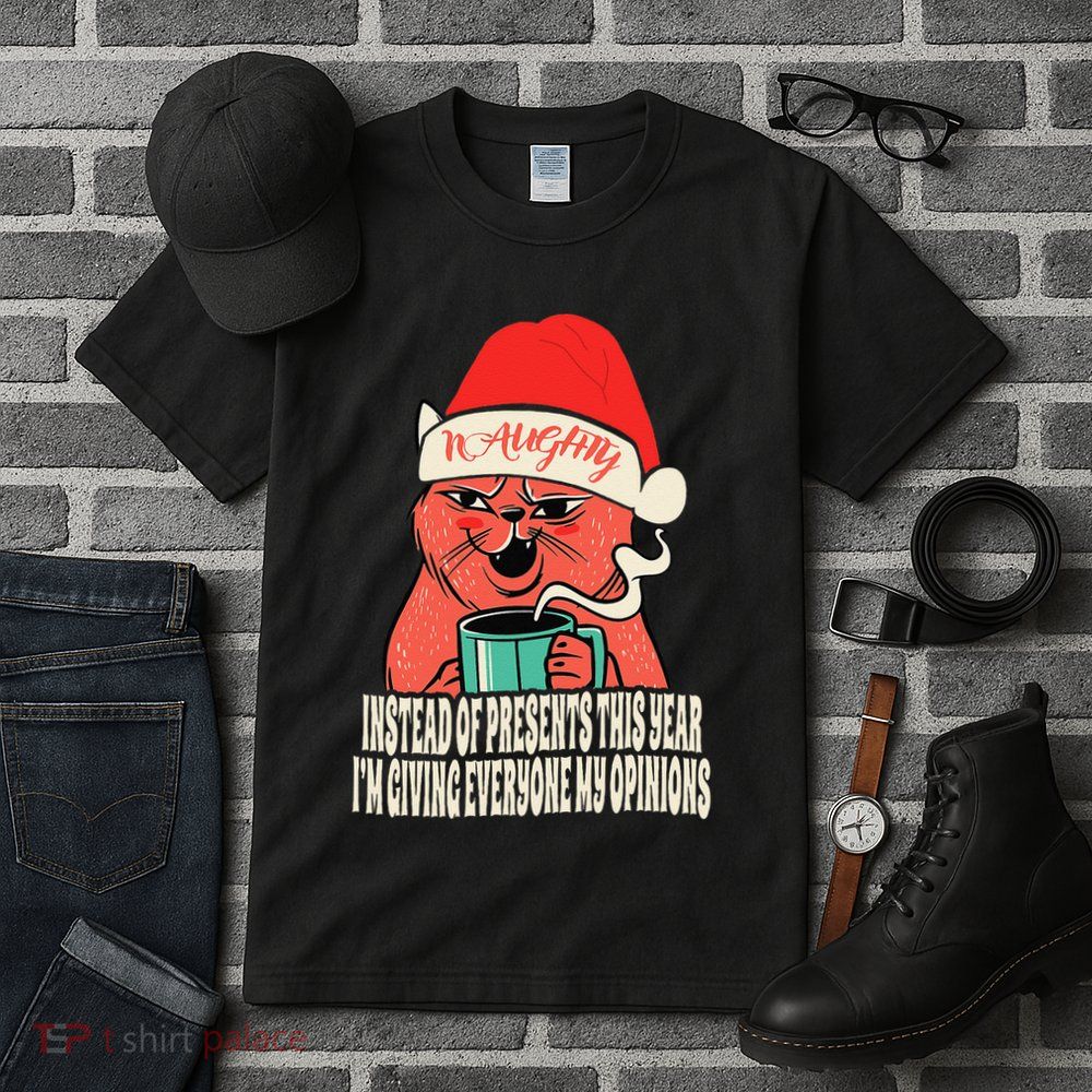 Instead Of Presents This Year Naughty Cat Xmas Tall T-Shirt