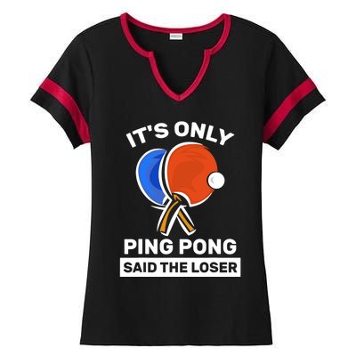 It's Only Ping Pong Said The Loser, Funny Ping Pong Player Ladies Halftime Notch Neck Tee