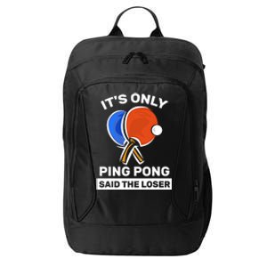 It's Only Ping Pong Said The Loser, Funny Ping Pong Player City Backpack