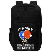 It's Only Ping Pong Said The Loser, Funny Ping Pong Player Impact Tech Backpack