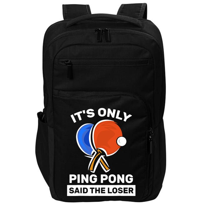 It's Only Ping Pong Said The Loser, Funny Ping Pong Player Impact Tech Backpack