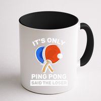 It's Only Ping Pong Said The Loser, Funny Ping Pong Player Mug