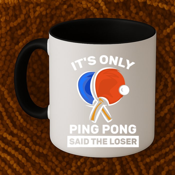 It's Only Ping Pong Said The Loser, Funny Ping Pong Player Mug