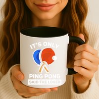 It's Only Ping Pong Said The Loser, Funny Ping Pong Player Mug