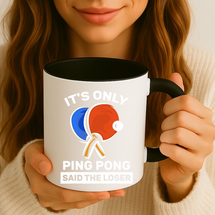 It's Only Ping Pong Said The Loser, Funny Ping Pong Player Mug