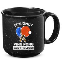 It's Only Ping Pong Said The Loser, Funny Ping Pong Player 15oz Campfire Ceramic Mug
