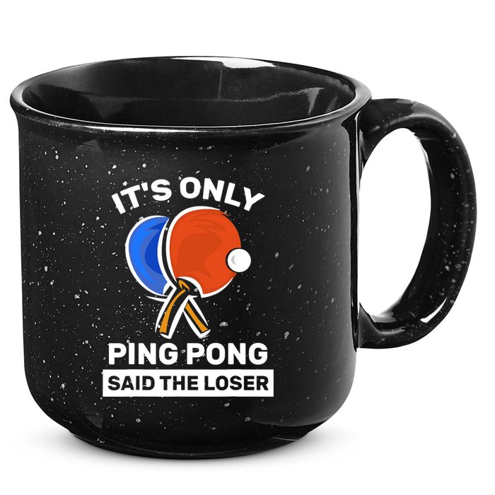 It's Only Ping Pong Said The Loser, Funny Ping Pong Player 15oz Campfire Ceramic Mug