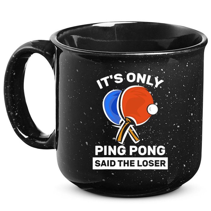 It's Only Ping Pong Said The Loser, Funny Ping Pong Player 15oz Campfire Ceramic Mug