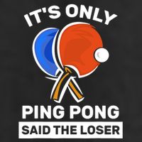 It's Only Ping Pong Said The Loser, Funny Ping Pong Player Premium Pullover Hoodie