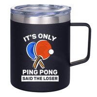 It's Only Ping Pong Said The Loser, Funny Ping Pong Player 12oz Stainless Steel Coffee Mug