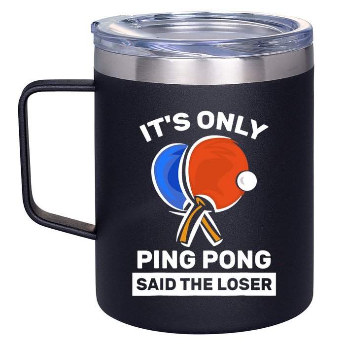 It's Only Ping Pong Said The Loser, Funny Ping Pong Player 12oz Stainless Steel Coffee Mug