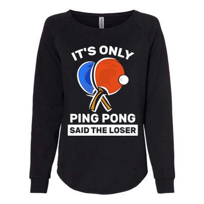 It's Only Ping Pong Said The Loser, Funny Ping Pong Player Womens California Wash Sweatshirt