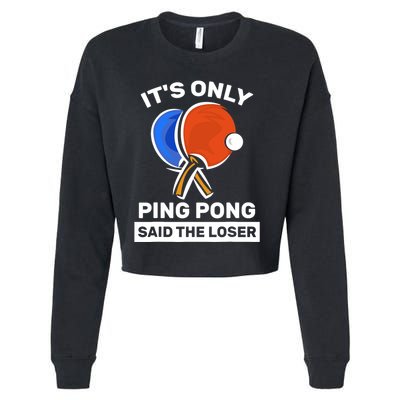 It's Only Ping Pong Said The Loser, Funny Ping Pong Player Cropped Pullover Crew