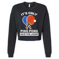 It's Only Ping Pong Said The Loser, Funny Ping Pong Player Cropped Pullover Crew