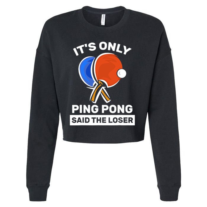It's Only Ping Pong Said The Loser, Funny Ping Pong Player Cropped Pullover Crew