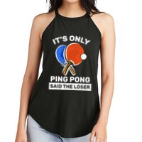 It's Only Ping Pong Said The Loser, Funny Ping Pong Player Women's Perfect Tri Rocker Tank