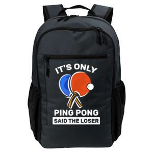 It's Only Ping Pong Said The Loser, Funny Ping Pong Player Daily Commute Backpack