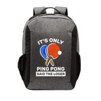 It's Only Ping Pong Said The Loser, Funny Ping Pong Player Vector Backpack